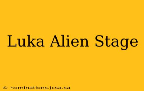 Luka Alien Stage