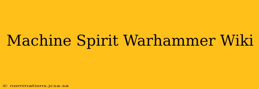 Machine Spirit Warhammer Wiki
