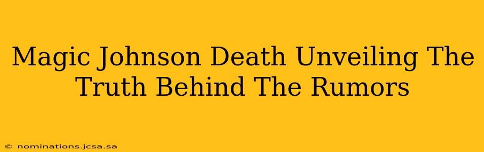 Magic Johnson Death Unveiling The Truth Behind The Rumors