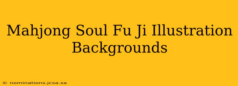 Mahjong Soul Fu Ji Illustration Backgrounds
