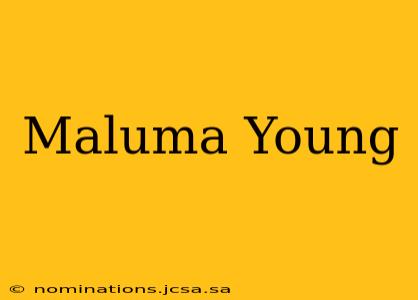 Maluma Young