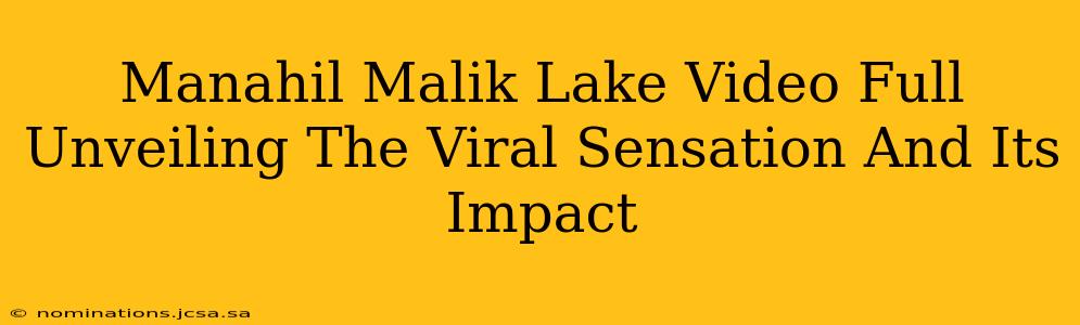 Manahil Malik Lake Video Full Unveiling The Viral Sensation And Its Impact