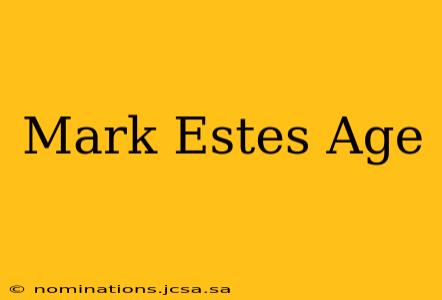 Mark Estes Age