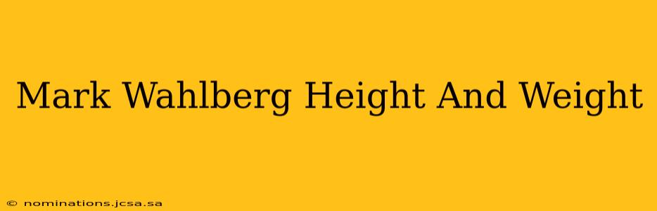Mark Wahlberg Height And Weight