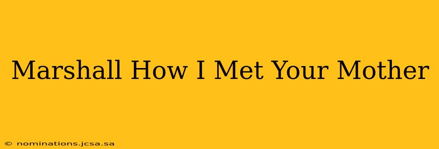 Marshall How I Met Your Mother