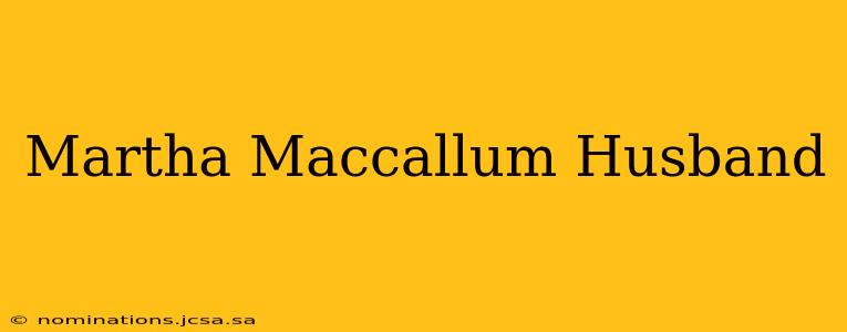 Martha Maccallum Husband