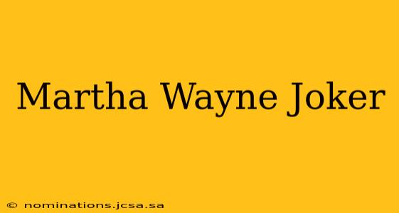 Martha Wayne Joker