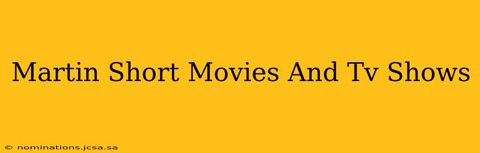 Martin Short Movies And Tv Shows