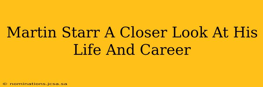Martin Starr A Closer Look At His Life And Career