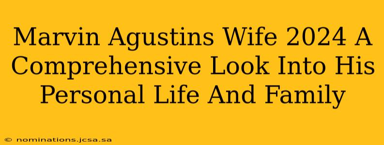 Marvin Agustins Wife 2024 A Comprehensive Look Into His Personal Life And Family