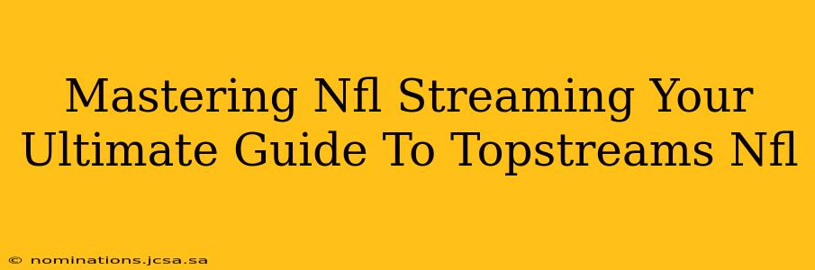 Mastering Nfl Streaming Your Ultimate Guide To Topstreams Nfl