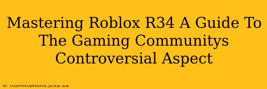 Mastering Roblox R34 A Guide To The Gaming Communitys Controversial Aspect