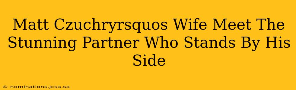 Matt Czuchryrsquos Wife Meet The Stunning Partner Who Stands By His Side