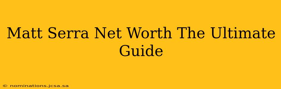 Matt Serra Net Worth The Ultimate Guide
