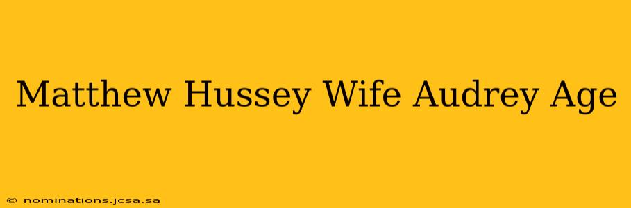 Matthew Hussey Wife Audrey Age