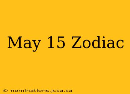 May 15 Zodiac