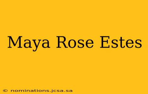 Maya Rose Estes