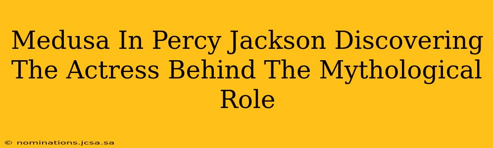 Medusa In Percy Jackson Discovering The Actress Behind The Mythological Role