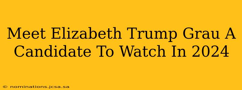 Meet Elizabeth Trump Grau A Candidate To Watch In 2024