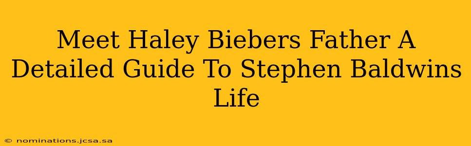 Meet Haley Biebers Father A Detailed Guide To Stephen Baldwins Life