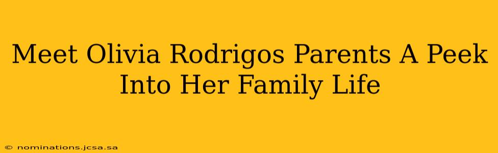 Meet Olivia Rodrigos Parents A Peek Into Her Family Life
