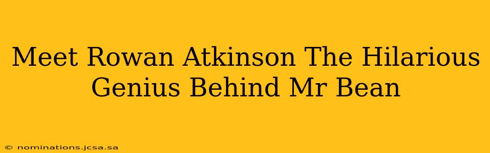 Meet Rowan Atkinson The Hilarious Genius Behind Mr Bean