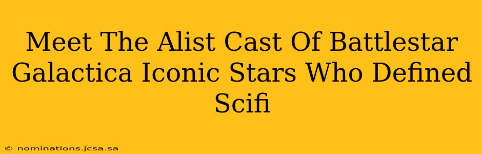 Meet The Alist Cast Of Battlestar Galactica Iconic Stars Who Defined Scifi
