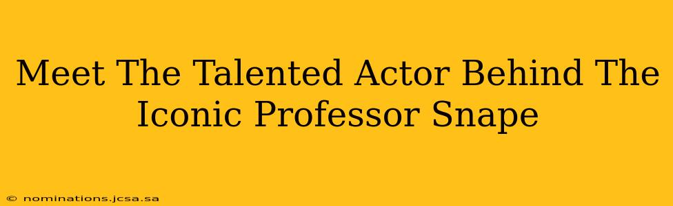 Meet The Talented Actor Behind The Iconic Professor Snape