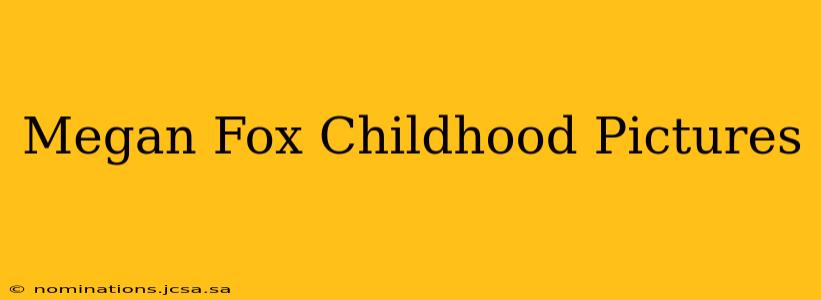 Megan Fox Childhood Pictures