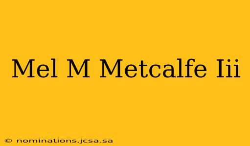 Mel M Metcalfe Iii
