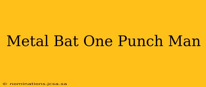 Metal Bat One Punch Man