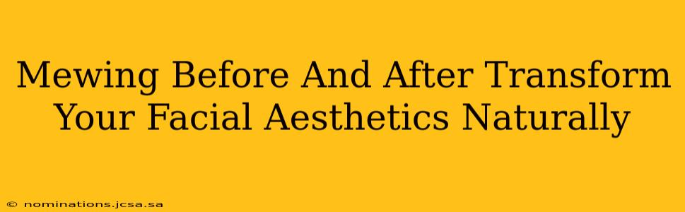 Mewing Before And After Transform Your Facial Aesthetics Naturally