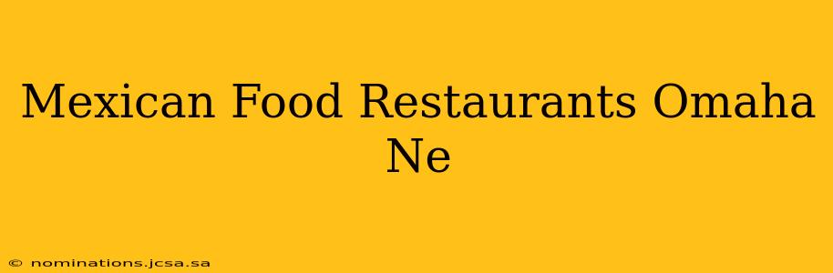 Mexican Food Restaurants Omaha Ne