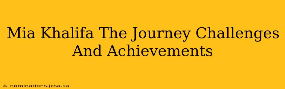 Mia Khalifa The Journey Challenges And Achievements