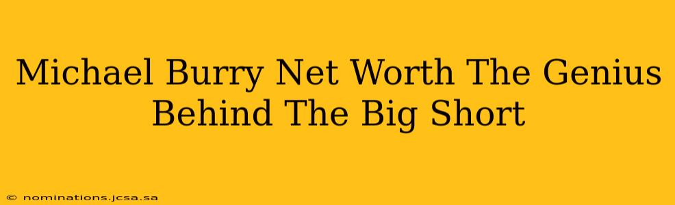 Michael Burry Net Worth The Genius Behind The Big Short