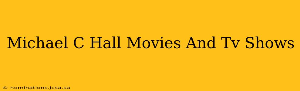 Michael C Hall Movies And Tv Shows