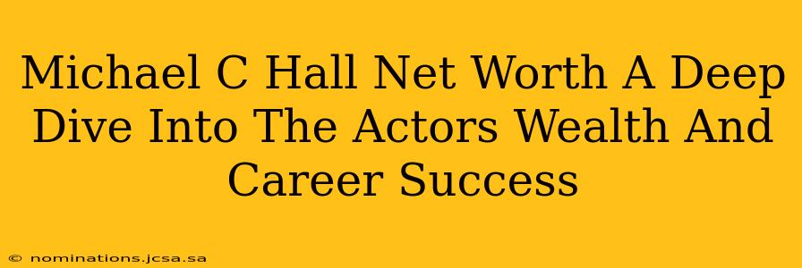 Michael C Hall Net Worth A Deep Dive Into The Actors Wealth And Career Success