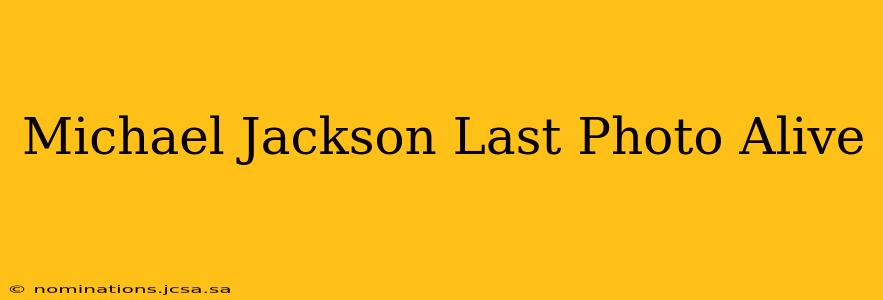 Michael Jackson Last Photo Alive