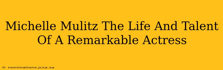 Michelle Mulitz The Life And Talent Of A Remarkable Actress