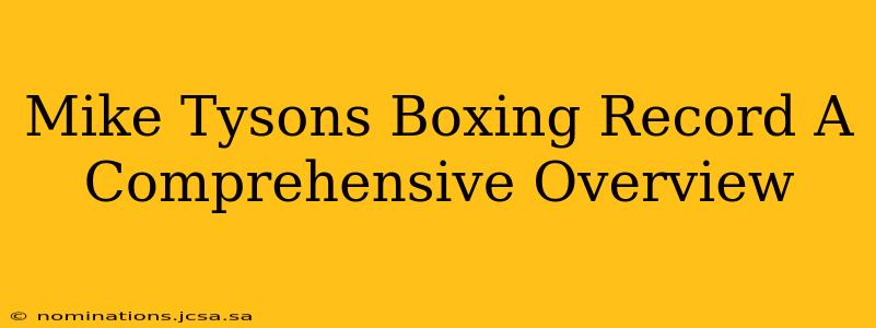 Mike Tysons Boxing Record A Comprehensive Overview