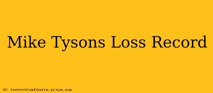 Mike Tysons Loss Record