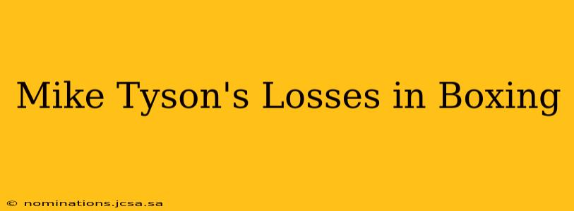 Mike Tyson's Losses in Boxing