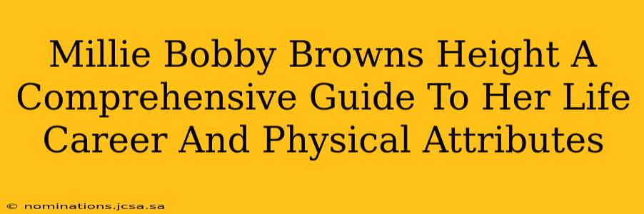 Millie Bobby Browns Height A Comprehensive Guide To Her Life Career And Physical Attributes