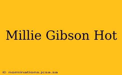 Millie Gibson Hot
