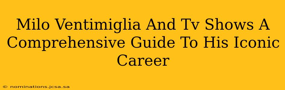 Milo Ventimiglia And Tv Shows A Comprehensive Guide To His Iconic Career