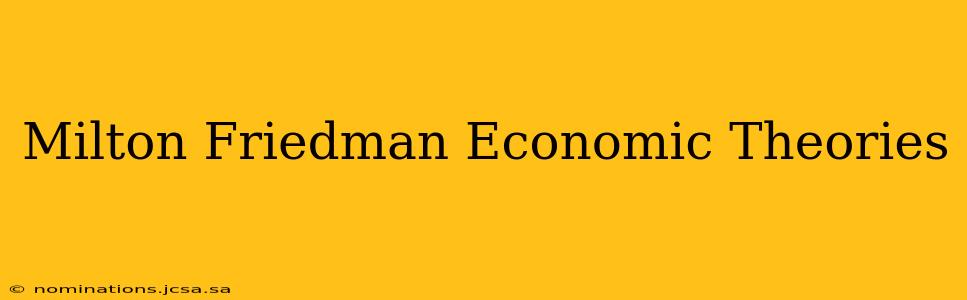 Milton Friedman Economic Theories