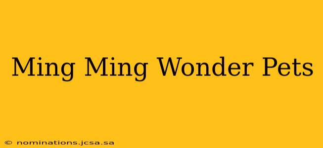 Ming Ming Wonder Pets