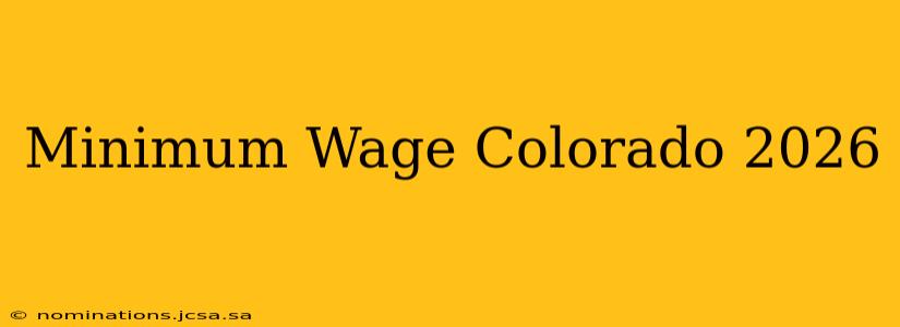 Minimum Wage Colorado 2026
