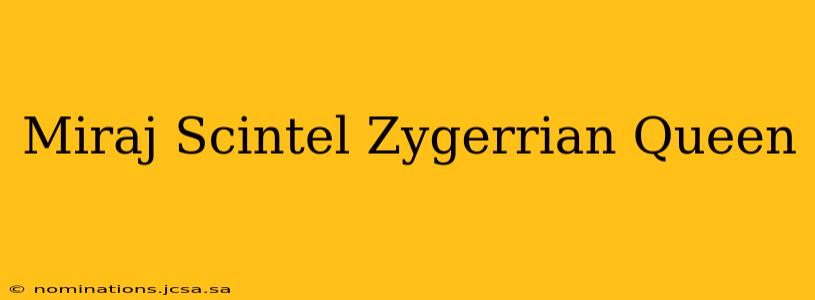 Miraj Scintel Zygerrian Queen