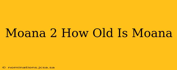 Moana 2 How Old Is Moana